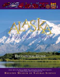 EDUCATIONAL GUIDE  ® Alaska: Spirit of the Wild, an IMAX film, produced by Graphic Films Corporation for Alaska Partners, Ltd. in collaboration with