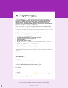 INT Program Proposal You must complete this form in 1 sitting and submit the proposal in order to save the data. After the proposal is submitted, Google Forms will send a con rmation notice to the email address submitted