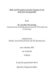Rolle und Perspektiven fossiler Energien in der deutschen Energiepolitik Rede Dr. Joachim Wuermeling Staatssekretär im Bundesministerium für Wirtschaft und