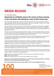 MEDIA RELEASE For Immediate Release Gippsland art exhibition shares the stories of those missing in war and those still waiting for news of their loved ones Almost two decades after the wars in Serbia, Croatia and Bosnia