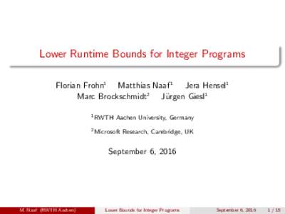 Lower Runtime Bounds for Integer Programs Florian Frohn1 Matthias Naaf 1 Jera Hensel1 Marc Brockschmidt2 J¨ urgen Giesl1 1 RWTH