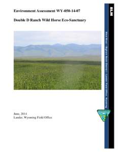 Environment Assessment WY[removed]Double D Ranch Wild Horse Eco-Sanctuary Wind River – Bighorn Basin District – Lander Field Office, Wyoming June, 2014 Lander, Wyoming Field Office