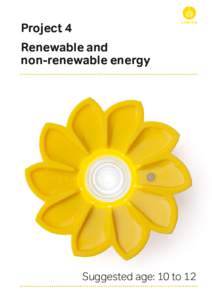 Project 4 Renewable and non-renewable energy Suggested age: 10 to 12