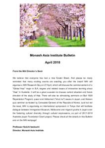 Monash Asia Institute Bulletin April 2018 From the MAI Director’s Desk We believe that everyone has had a nice Easter Break. And please be nicely reminded that many exciting events are awaiting you after the break! MAI