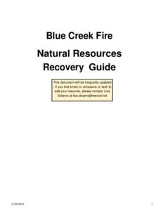Blue Creek Fire Natural Resources Recovery Guide This document will be frequently updated - If you find errors or omissions or wish to add your resource, please contact: Lisa