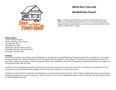 White Bear Town Hall Rehabilitation Project Goal: To preserve the White Bear Town Hall and restore the structure to a functional, aesthetically appealing landmark in our community that provides unique educational opportu