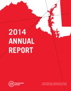 2014 ANNUAL REPORT Central Maryland Transportation Alliance 2 East Read Street, Baltimore MD 21202