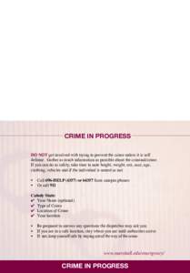 CRIME IN PROGRESS Do Not get involved with trying to prevent the crime unless it is self defense. Gather as much information as possible about the criminal/crime. If you can do so safely, take time to note height, weight