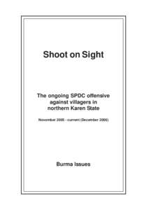 Shoot on Sight  The ongoing SPDC offensive against villagers in northern Karen State November[removed]current (December 2006)