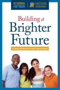 Building a  Brighter Future The National Collaboration for Youth’s Legislative Agenda