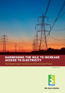 HARNESSING THE NILE TO INCREASE ACCESS TO ELECTRICITY The Ethiopia-Sudan Transmission Interconnection Project DecemberNile Basin Initiative