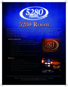 5280 Room The Denver Broncos are proud to continue to offer in all-inclusive premium seating product at Sports Authority Field at Mile High. The 5280 Room is a unique way to experience the excitement of Broncos Football 