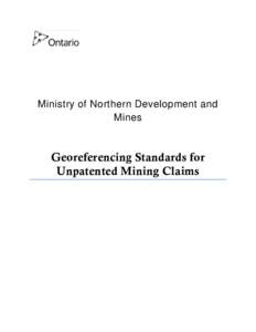 Ministry of Northern Development and Mines Georeferencing Standards for Unpatented Mining Claims