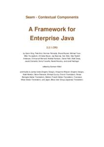 Seam - Contextual Components  A Framework for Enterprise JavaCR3 by Gavin King, Pete Muir, Norman Richards, Shane Bryzak, Michael Yuan,