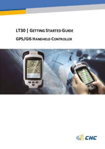 LT30 | GETTING STARTED GUIDE GPS/GIS HANDHELD CONTROLLER Copyright CopyrightCHC | Shanghai HuaCe Navigation Technology Ltd. All rights reserved.