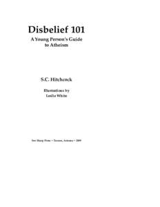 Disbelief 101 A Young Person’s Guide to Atheism S.C. Hitchcock Illustrations by