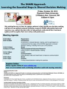 The SHARE Approach: Learning the Essential Steps in Shared Decision Making Friday, October 30, 2015 Plymouth State University 2 Pillsbury Ave, Concord, NH 9:00am-4:15pm