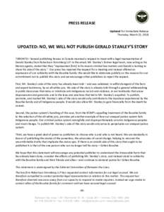 PRESS RELEASE Updated For Immediate Release Thursday, March 22, 2018 UPDATED: NO, WE WILL NOT PUBLISH GERALD STANLEY’S STORY TORONTO—Several publishing houses in Canada received a request to meet with a legal represe