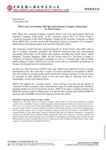 Press Release 11 December 2013 BOCG Life was awarded “2013 Best Life Insurance Company, Hong Kong” by World Finance BOC Group Life Assurance Company Limited (“BOCG Life”) has been granted “Best Life Insurance C