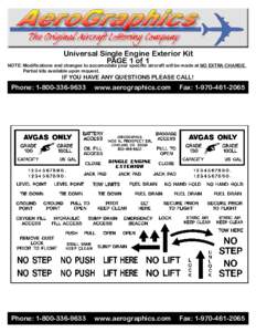 Universal Single Engine Exterior Kit PAGE 1 of 1 NOTE: Modifications and changes to accomodate your specific aircraft will be made at NO EXTRA CHARGE. Partial kits available upon request.