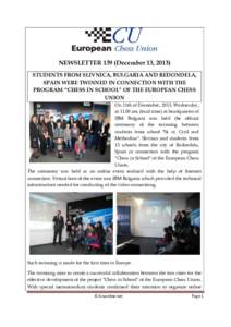 NEWSLETTER 139 (December 13, 2013) STUDENTS FROM SLIVNICA, BULGARIA AND REDONDELA, SPAIN WERE TWINNED IN CONNECTION WITH THE PROGRAM “CHESS IN SCHOOL” OF THE EUROPEAN CHESS UNION On 11th of December, 2013, Wednesday,