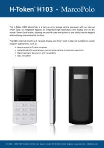 H-Token H103 - MarcoPolo TM The H-Token H103 MarcoPolo is a high-security storage device equipped with an internal Smart Card, an integrated keypad, an integrated high-resolution color display and an ID1 contact Smart Ca
