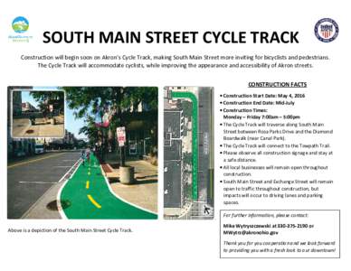 SOUTH MAIN STREET CYCLE TRACK Construction will begin soon on Akron’s Cycle Track, making South Main Street more inviting for bicyclists and pedestrians. The Cycle Track will accommodate cyclists, while improving the a
