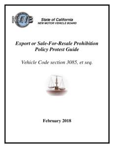 State of California NEW MOTOR VEHICLE BOARD Export or Sale-For-Resale Prohibition Policy Protest Guide Vehicle Code section 3085, et seq.
