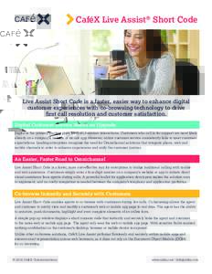 CaféX Live Assist® Short Code  Live Assist Short Code is a faster, easier way to enhance digital customer experiences with co-browsing technology to drive first call resolution and customer satisfaction. Digital Custom