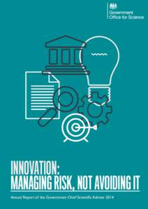 INNOVATION: MANAGING RISK, NOT AVOIDING IT Annual Report of the Government Chief Scientific Adviser 2014 2