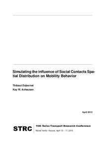 Simulating the influence of Social Contacts Spatial Distribution on Mobility Behavior Thibaut Dubernet Kay W. Axhausen April 2015
