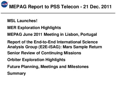 MEPAG Report to PSS Telecon - 21 Dec[removed]MSL Launches! MER Exploration Highlights MEPAG June 2011 Meeting in Lisbon, Portugal Report of the End-to-End International Science Analysis Group (E2E-iSAG): Mars Sample Return