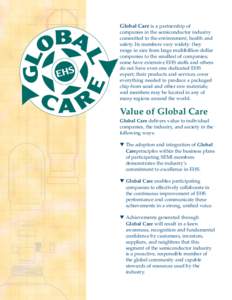 Global Care is a partnership of companies in the semiconductor industry committed to the environment, health and safety. Its members vary widely: they range in size from large multibillion dollar companies to the smalles