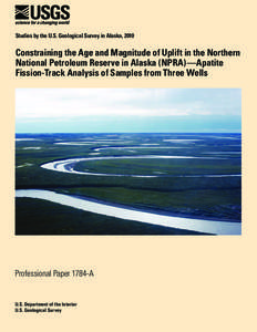 Studies by the U.S. Geological Survey in Alaska, 2010  Constraining the Age and Magnitude of Uplift in the Northern National Petroleum Reserve in Alaska (NPRA)—Apatite Fission-Track Analysis of Samples from Three Wells