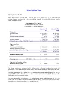 Silver Bullion Trust Thursday October 27, 2011 Silver Bullion Trust (symbol: TSX – SBT.UN (Cdn.$) and SBT.U (U.S.$)) has today released selected financial information in U.S. dollars relating to results of operations f