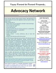 Texas Parent to Parent Presents...  Advocacy Network Facilitated By TxP2P Staff Free one-day seminar which equips parents, self-advocates & family members to work with legislators and the media to affect