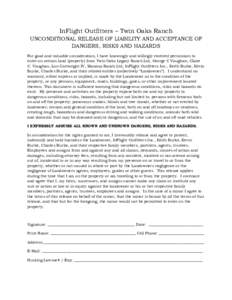 InFlight Outfitters – Twin Oaks Ranch UNCONDITIONAL RELEASE OF LIABILITY AND ACCEPTANCE OF DANGERS, RISKS AND HAZARDS For good and valuable consideration, I have knowingly and willingly received permission to enter on 