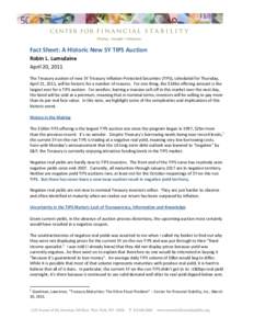 Fact Sheet: A Historic New 5Y TIPS Auction Robin L. Lumsdaine April 20, 2011 The Treasury auction of new 5Y Treasury Inflation-Protected Securities (TIPS), scheduled for Thursday, April 21, 2011, will be historic for a n