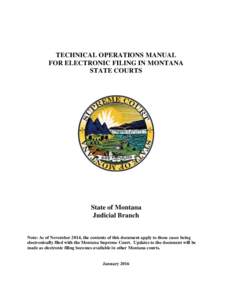 TECHNICAL OPERATIONS MANUAL FOR ELECTRONIC FILING IN MONTANA STATE COURTS State of Montana Judicial Branch