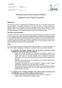 Interreg Europe Policy Learning Platform Assistant/Junior Project Consultant Background The work will consist of supporting the management team for the Interreg Europe Policy Learning Platform. The project coordinator is