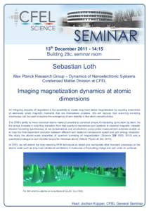 13th December[removed]:15 Building 28c, seminar room Sebastian Loth Max Planck Research Group – Dynamics of Nanoelectronic Systems Condensed Matter Division at CFEL