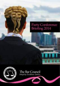 Party Conference Briefing 2014 The Bar Council  Integrity. Excellence. Justice.