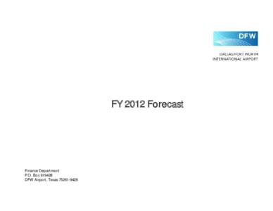 FY 2012 Forecast  Finance Department P.O. BoxDFW Airport, Texas