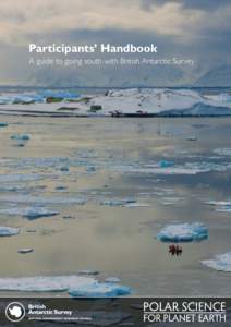 Participants’ Handbook A guide to going south with British Antarctic Survey Director’s foreword Antarctica is the coldest, windiest, driest and highest continent on planet Earth. It is capped by an ice