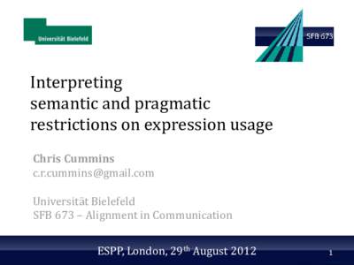 Interpreting semantic and pragmatic restrictions on expression usage Chris Cummins  Universität Bielefeld