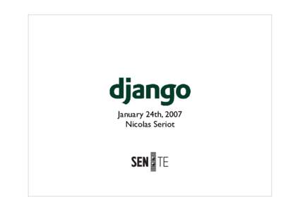 January 24th, 2007 Nicolas Seriot Django • Python Web Framework • compares to Ruby On Rails
