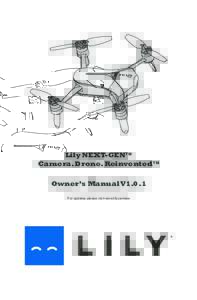 Lily NEXT-GEN™ Camera. Drone. Reinvented™ Owner’s Manual V1.0.1 For updates please visit www.lily.camera  CONTENTS