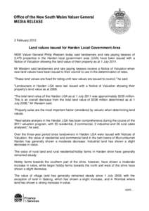 2 February[removed]Land values issued for Harden Local Government Area NSW Valuer General Philip Western today said landowners and rate paying lessees of 2,475 properties in the Harden local government area (LGA) have been