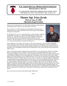 U.S. ARMY SPECIAL OPERATIONS COMMAND BIOGRAPHICAL SKETCH U.S. ARMY SPECIAL OPERATIONS COMMAND PUBLIC AFFAIRS OFFICE FORT BRAGG, NChttp://www.soc.mil  Master Sgt. Ivica Jerak