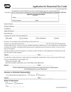 IOWA  Application for Homestead Tax Credit Iowa Code Chapter 425  This application must be filed with your city or county assessor by July 1 of the year for which
